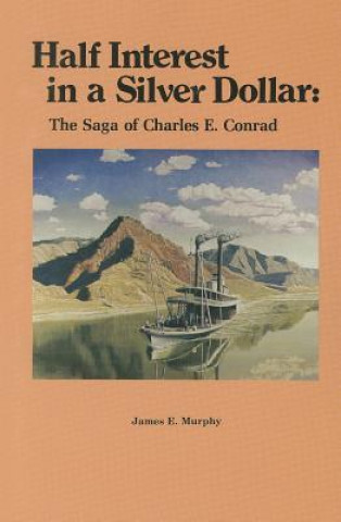 Kniha Half Interest in a Silver Dollar: The Saga of Charles E. Conrad James E. Murphy