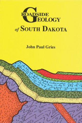 Knjiga Roadside Geology of South Dakota John Paul Gries