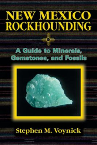 Kniha New Mexico Rockhounding Stephen M. Voynick