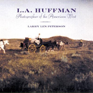 Книга L.A. Huffman: Photographer of the American West Larry L. Peterson