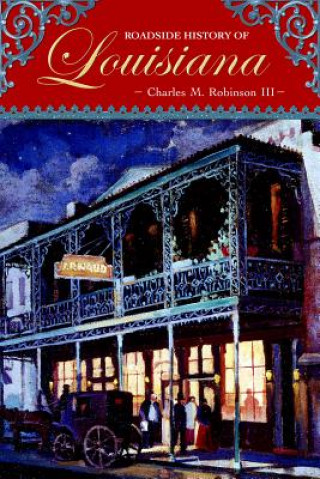 Kniha Roadside History of Louisiana Charles M. Robinson