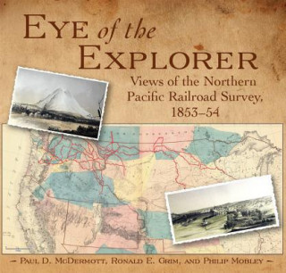 Książka Eye of the Explorer: Views of the Northern Pacific Railroad Survey, 1853-54 Paul D. McDermott