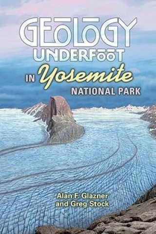 Carte Geology Underfoot in Yosemite National Park Allen F. Glazner