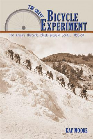 Kniha The Great Bicycle Experiment: The Army's Historic Black Bicycle Corps, 1896-97 Kay Moore