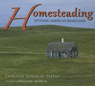 Könyv Homesteading: Settling America's Heartland Dorothy Hinshaw Patent