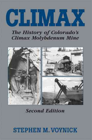Kniha Climax: The History of Colorado's Molybdenum Mine Stephen M. Voynick