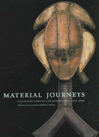 Książka Material Journeys: Collecting African and Oceanic Art, 1945-2000 Christraud Geary