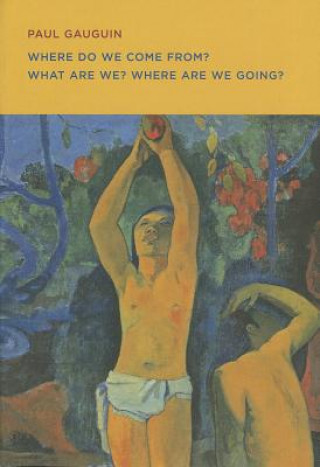 Kniha Paul Gauguin: Where Do We Come From? What Are We? Where Are We Going? George Shackelford