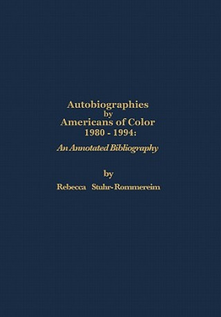 Kniha Autobiographies by Americans of Color: 1980-1984 an Annotated Bibliography Rebecca Stuhr-Rommereim