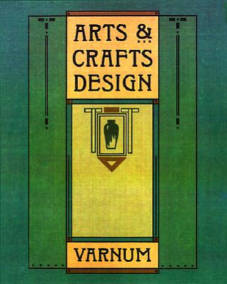 Carte Arts and Crafts Design: A Selected Reprint of Industrial Arts Design William Harrison Varnum