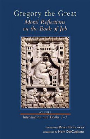 Könyv Gregory the Great: Moral Reflections on the Book of Job, Volume 1 (Preface and Books 1-5) Gregory