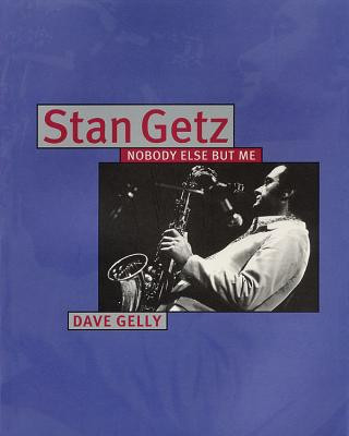 Książka Stan Getz: Nobody Else But Me Dave Gelly