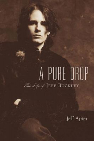 Könyv A Pure Drop: The Life of Jeff Buckley Jeff Apter