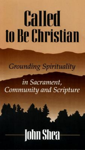 Audio Called to Be Christians: Grounding Spirituality in Sacrament, Community and Scripture John Shea