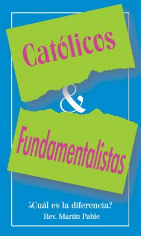 Kniha Catolicos y Fundamentalistas: Cual Es la Eiferencia? = Catholics and Fundamentalists Martin W. Pable