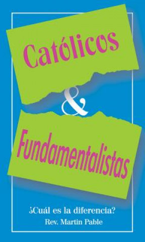 Βιβλίο Catolicos y Fundamentalistas: Cual Es la Eiferencia? = Catholics and Fundamentalists Martin W. Pable