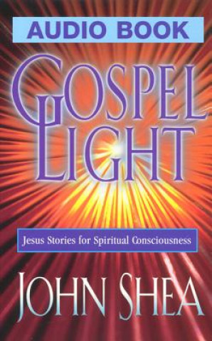 Audio Gospel Light: Jesus Stories for Spiritual Consciousness John Shea