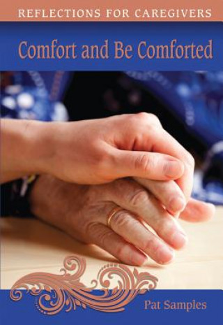 Książka Comfort and Be Comforted: Reflections for Caregivers Pat Samples
