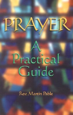 Kniha Prayer: A Practical Guide Martin W. Pable