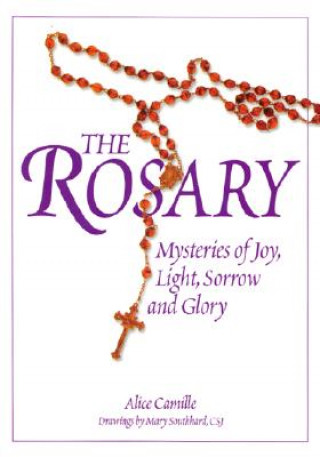 Kniha The Rosary: Mysteries of Joy, Light, Sorrow and Glory Alice L. Camille