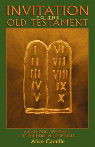 Carte Invitation to the Old Testament: A Catholic Approach the Hebrew Scriptures Alice Camille