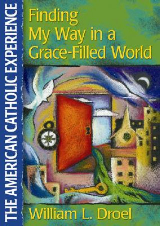 Kniha Finding My Way in a Grace-Filled World William L. Droel