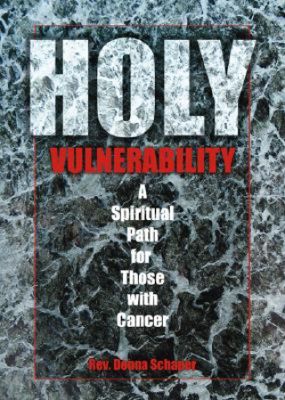 Книга Holy Vulnerability: A Spiritual Path for Those with Cancer Donna Schaper