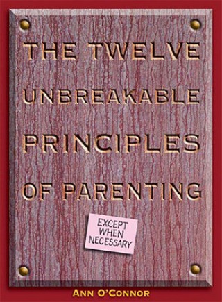 Livre The Twelve Unbreakable Principles of Parenting Ann Lang O'Connor