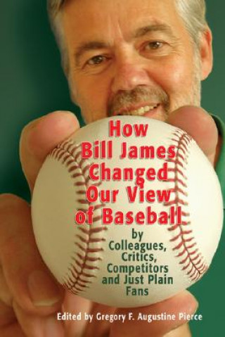 Knjiga How Bill James Changed Our View of the Game of Baseball Gregory F. Augustine Pierce