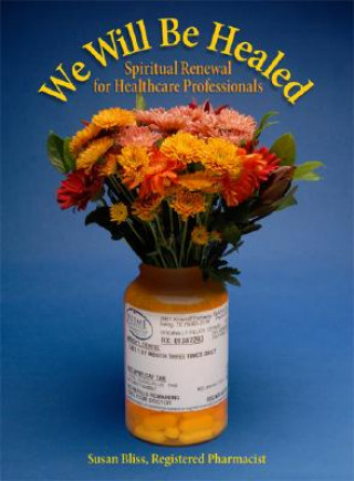 Carte We Will Be Healed: Spiritual Renewal for Healthcare Providers Susan J. Bliss