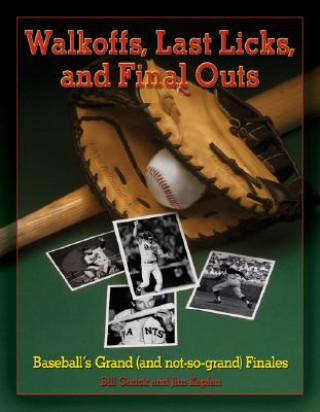 Kniha Walkoffs, Last Licks, and Final Outs: Baseball's Grand (and Not-So-Grand) Finales Bill Chuck
