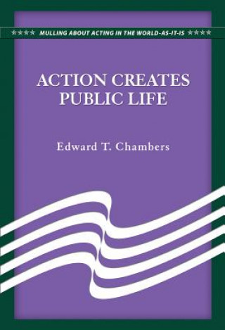 Kniha Action Creates Public Life Edward T. Chambers