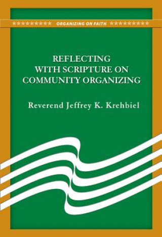 Kniha Reflecting with Scripture on Community Organizing Jeffrey K. Krehbiel