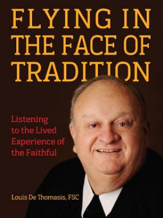 Könyv Flying in the Face of Tradition: Listening to the Lived Experience of the Faithful Louis Dethomasis