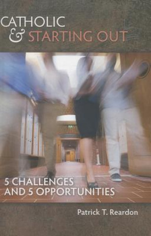 Kniha Catholic & Starting Out: 5 Challenges and 5 Opportunities Patrick T. Reardon