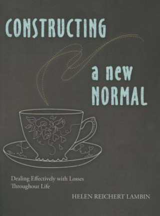 Livro Constructing a New Normal: Dealing Effectively with Losses Throughout Life Helen R. Lambin