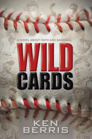 Carte Wild Cards: A Novel about Faith and Baseball Ken Berris