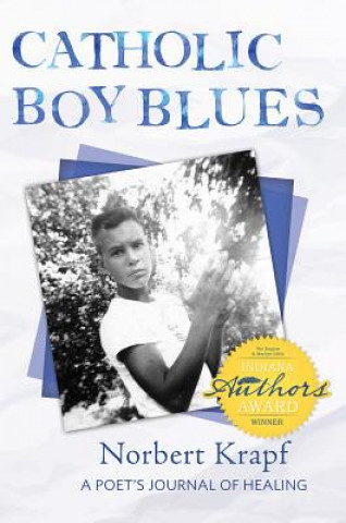 Knjiga Catholic Boy Blues: A Poet's Journal of Healing Norbert Krapf