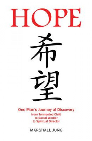 Książka Hope: One Man's Journey of Discovery from Tormented Child to Social Worker to Spiritual Director Marshall Jung