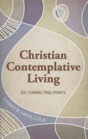 Kniha Christian Contemplative Living: Six Connecting Points Thomas M. Santa