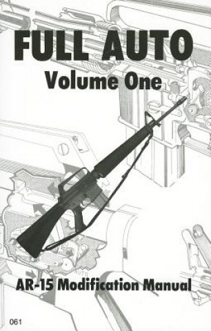 Carte Full Auto, Volume 1: AR-15 Modification Manual Desert Publications