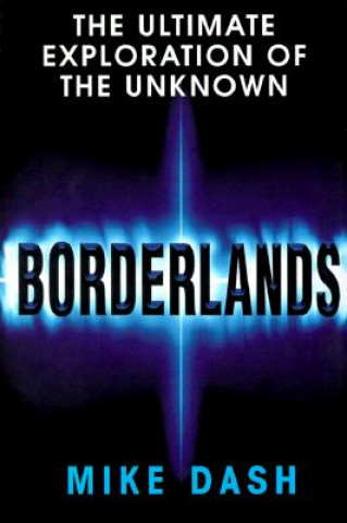 Książka Borderlands: The Ultimate Exploration of the Surrounding Unknown Mike Dash