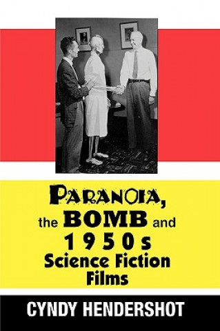 Książka Paranoia, the Bomb, and 1950s Science Fiction Films Cynthia Hendershot