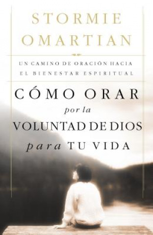 Book Como orar por la voluntad de Dios para tu vida Stormie Omartian