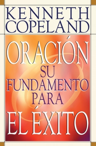 Libro Prayer- Your Foundation for Success Spanish Kenneth Copeland