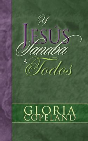 Kniha Y Jesus Sanaba a Todos: And Jesus Healed Them All Gloria Copeland