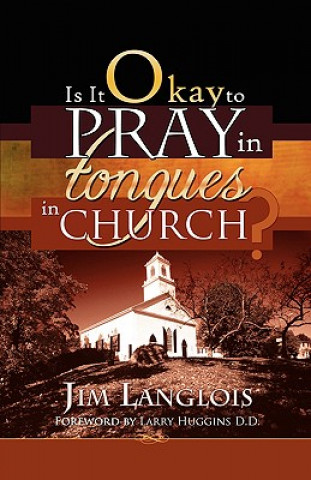 Книга Is It Okay to Pray in Tongues in Church? Jim Langlois