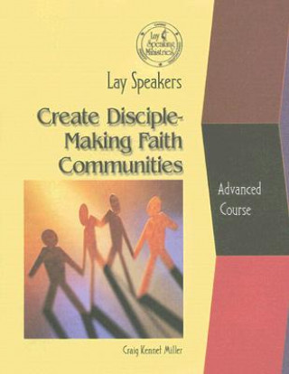 Könyv Lay Speakers Create Disciple-Making Faith Communities Craig Kennet Miller