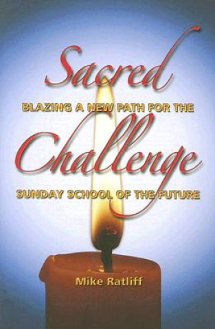 Kniha Sacred Challenge: Blazing a New Path for the Sunday School of the Future Mike Ratliff