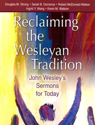 Książka Reclaiming Our Wesleyan Tradition: John Wesley's Sermons for Today Douglas M. Strong